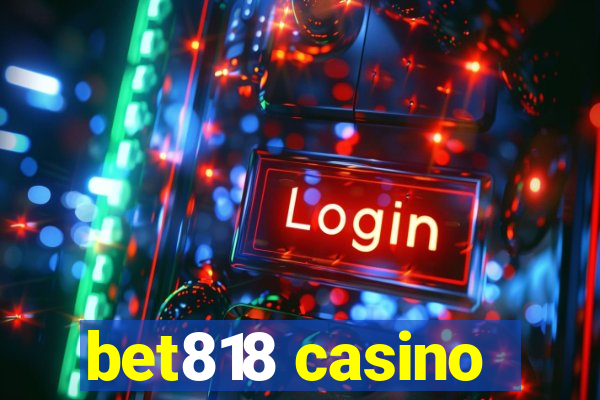 bet818 casino